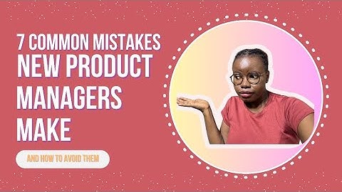 7 Common Mistakes New Product Managers Make (And How to Avoid Them!) 🚀