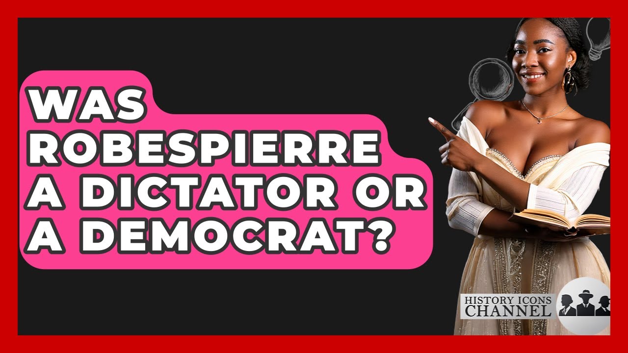 Was Robespierre A Dictator Or A Democrat? - History Icons Channel