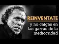 Reinventate y no caigas en las garras de la mediocridad