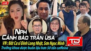 NPH cảnh báo Tran USA, chuyện gì ? Bắt Ca sĩ Đinh Long Nhật & Trưởng khoa dược