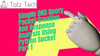 Python - How To Create , Send & Analyze Simple DNS Client, Query Packet And The Response Part 1