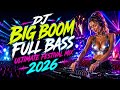 🔥 DJ BIG BOOM FULL BASS 2026 🔊 Ultimate Festival Mix | Extreme Bass Boosted EDM
