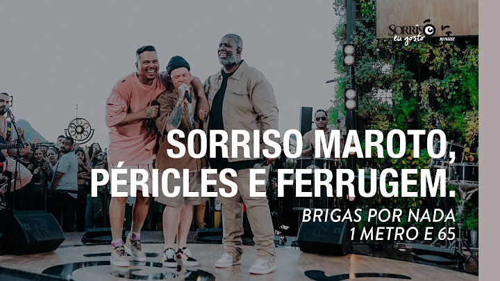 Brigas Por Nada / 1 Metro e 65 - Sorriso Maroto, Ferrugem, Péricles (Sorriso Eu Gosto No Pagode)