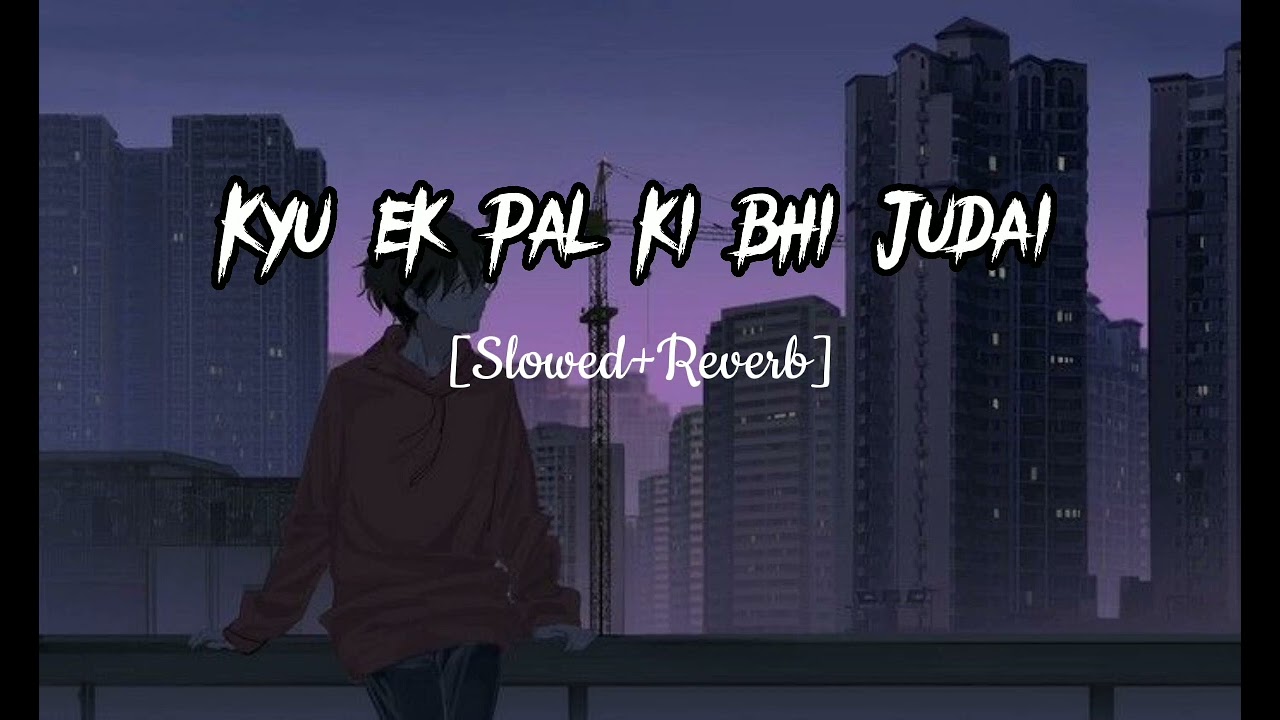 Kyu ek palki bhi Judai sahi jaye na  song    Slowed  Reverb     trending  video  song 2023  viral