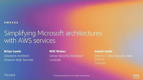 AWS re:Invent 2019: Simplifying Microsoft architectures with AWS services (CMP332)