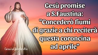 Gesù promise a S.Faustina: Concederò fiumi di grazie a chi reciterà questa coroncina ad aprile