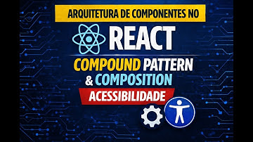 Arquitetura de Componentes no React: Compound Pattern, Composition e Acessibilidade