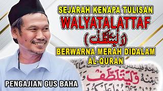 Gus Baha  Sejarah Kenapa Tulisan Walyatalattaf  Berwarna Merah Dalam Alquran