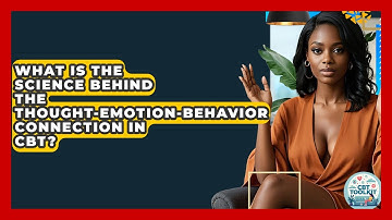 What Is The Science Behind The Thought-emotion-behavior Connection In CBT? - CBT Toolkit
