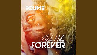 I Want You Forever (Radio Edit) - Eclipse