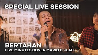 BERTAHAN - FIVE MINUTES [MGK SPECIAL LIVE SESSION]