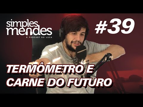 Termômetros e Carne do Futuro | Simples Mendes