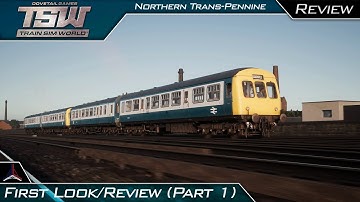 Train Sim World - Northern Trans-Pennine | First Impressions / Review (Part 1) | Tutorials