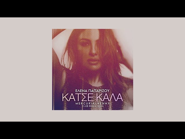 Helena Paparizou - Katse Kala (mercurialkenny Club Remix 2024) class=