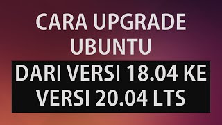 UPGRADE UBUNTU VERSION 18.04 to 20.04 LTS