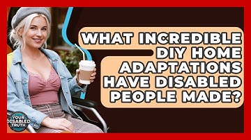 What Incredible DIY Home Adaptations Have Disabled People Made? - Your Disabled Truth