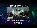 Grysław #186-2 - Historia Xboxa 360, część 2 - Technikalia, XBLA, osprzęt, szara strefa