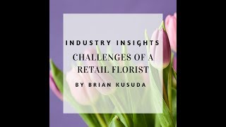 Challenges of a Retail Florist in the Current Marketplace with Brian Kusuda