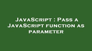 JavaScript : Pass a JavaScript function as parameter
