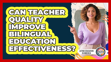 Can Teacher Quality Improve Bilingual Education Effectiveness?
