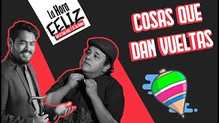 La Hora Feliz: Cosas que dan Vueltas ft. Fran Hevia