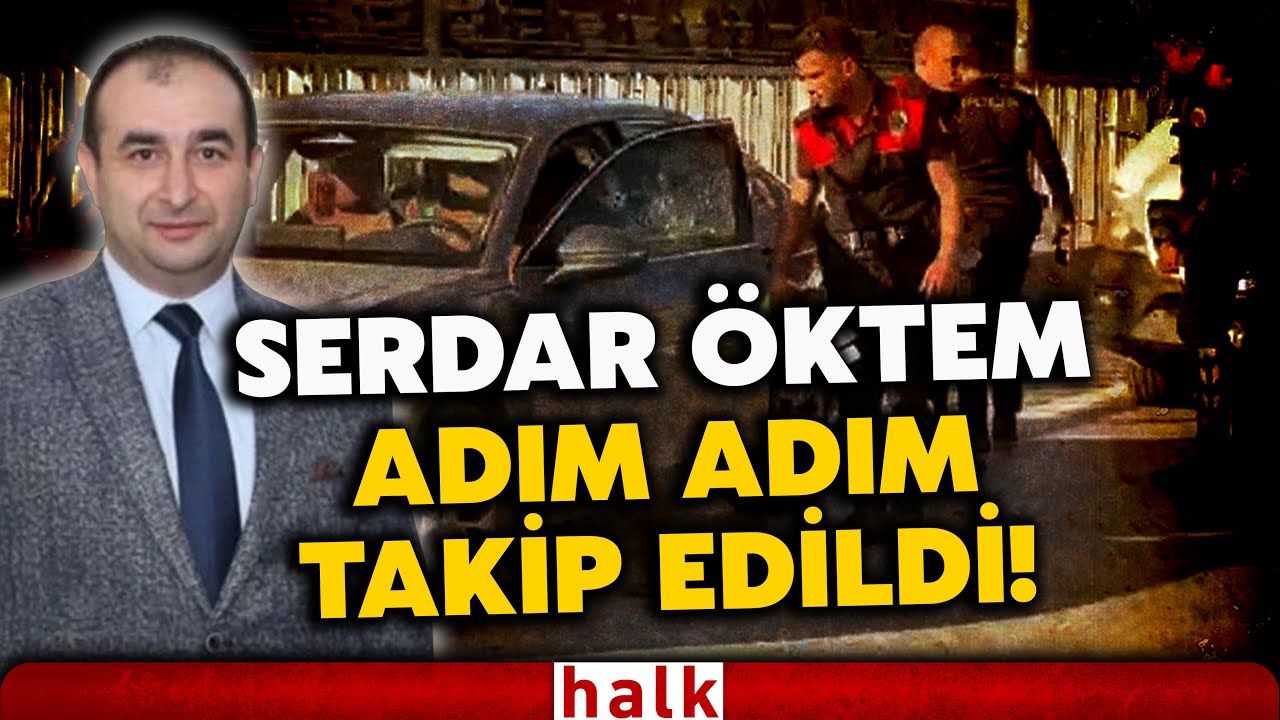 KRİTİK BİLGİLER! Saldırganlar, doğrudan Serdar Öktem'i öldürmek üzere silahları ateşledi!
