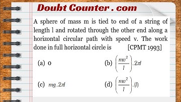 A sphere of mass m is tied to end of a string of length l and rotated through the other end along a