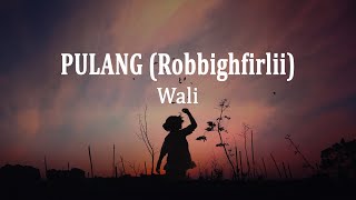 Wali - Pulang (Robbighfirlii) (Lirik Lagu)