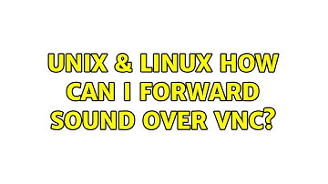 Unix & Linux: How can I forward sound over VNC? (3 Solutions!!)