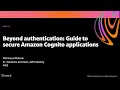 AWS re:Invent 2020: Beyond authentication: Guide to secure Amazon Cognito applications