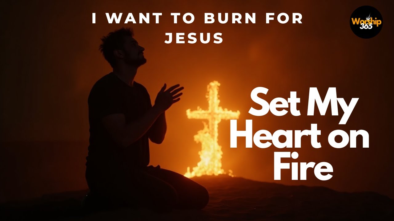 Set My Heart on Fire 🔥 | JESUS Fan the Flame | Popular Praise and ...