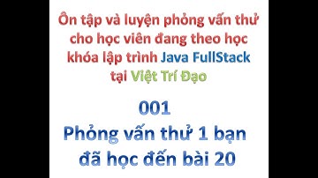 [Ôn tập & Phỏng vấn thử học viên khóa Java FullStack] 001 - Cho 1 bạn đã học đến bài 20
