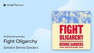 Fight Oligarchy by Senator Bernie Sanders · Audiobook preview