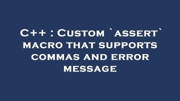 C++ : Custom `assert` macro that supports commas and error message