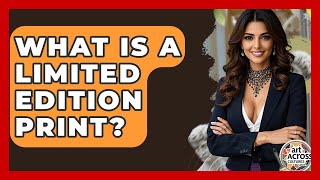 What Is A Limited Edition Print? - Art Across Cultures