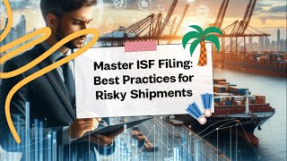 Master ISF Filing: Best Practices for Risky Shipments