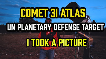 Comet 3i Atlas - United Nations PLANETARY DEFENSE TARGET - I took a PICTURE