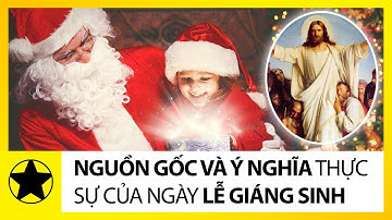 Nguồn Gốc Và Ý Nghĩa Thực Sự Của Ngày Lễ Giáng Sinh (Noel)