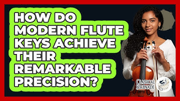 How Do Modern Flute Keys Achieve Their Remarkable Precision? - Classical Serenade