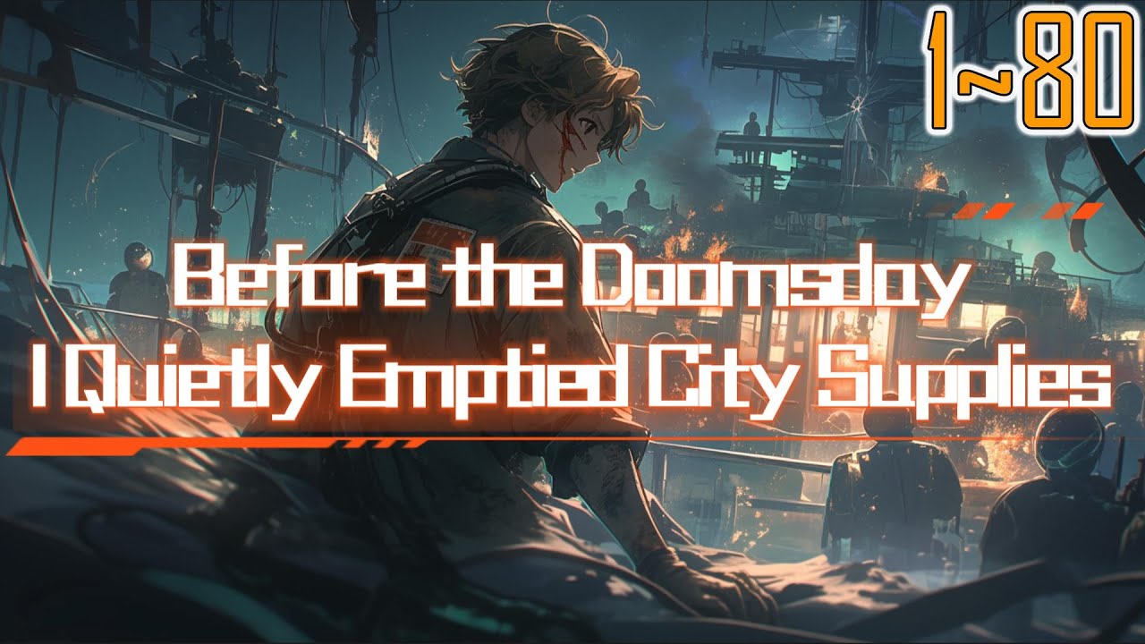 EP1~80 Before the Doomsday：I Quietly Emptied City Supplies