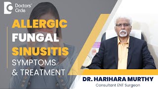 Nasal Congestion |Allergic Fungal Sinusitis Symptoms & Treatment -Dr.Harihara Murthy|Doctors' Circle