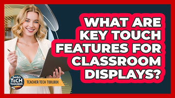 What Are Key Touch Features for Classroom Displays?