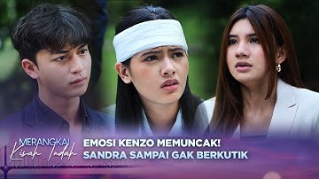 Kenzo Full Emosi! Sandra Gak Mengakui Telah Menabrak Mutiara | Merangkai Kisah Indah Episode 141