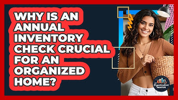 Why Is An Annual Inventory Check Crucial For An Organized Home? - Your Organization Mentor