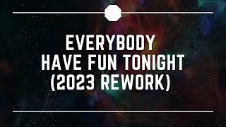 Everybody Have Fun Tonight (2023 Rework)