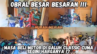 SEMUA MOTOR GALUH CLASSIC DI OBRAL BESAR BESARAN‼MURAH MERIAH  'CUCI GUDANG'‼