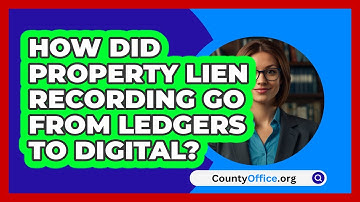 How Did Property Lien Recording Go From Ledgers To Digital? - CountyOffice.org