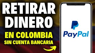 Como Retirar Dinero de Paypal en Colombia sin Cuenta Bancaria (MUY FÁCIL)