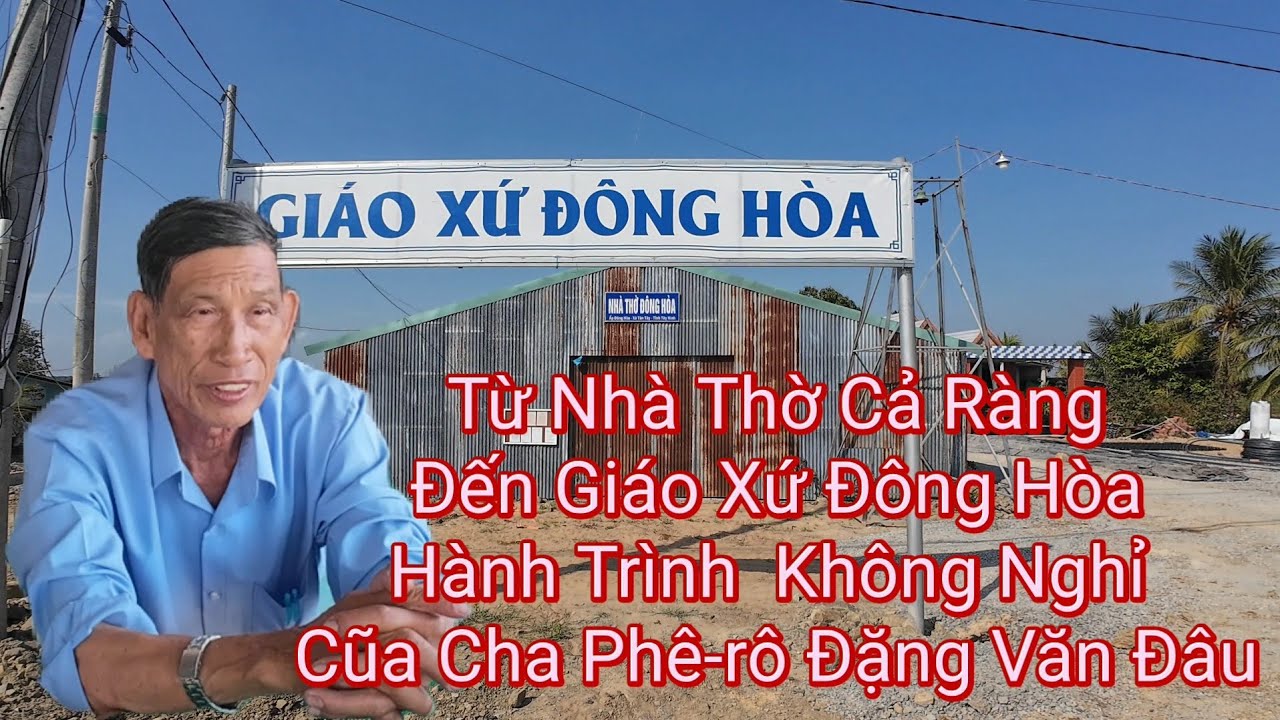 Từ Nhà Thờ Cả Ràng Đến Nhà Thờ Giáo Xứ Đông Hòa. Hành trình không nghỉ cũa Cha Phê-rô Đặng Văn Đâu.