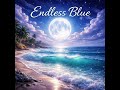 【Endless Blue】 #newagemusic #oceanmusic #ヒーリングミュージック #healingmusic